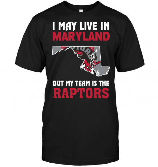 I May Live In Maryland But My Team Is The Raptors