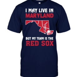 I May Live In Maryland But My Team Is The Red Sox