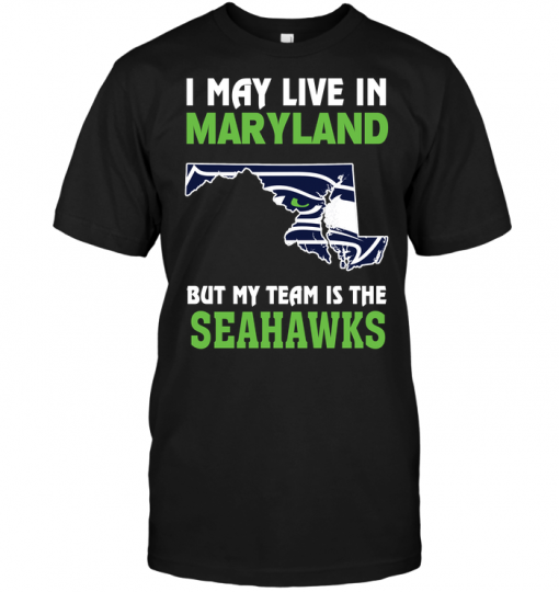 I May Live In Maryland But My Team Is The Seahawks