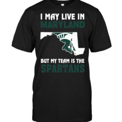 I May Live In Maryland But My Team Is The Spartans
