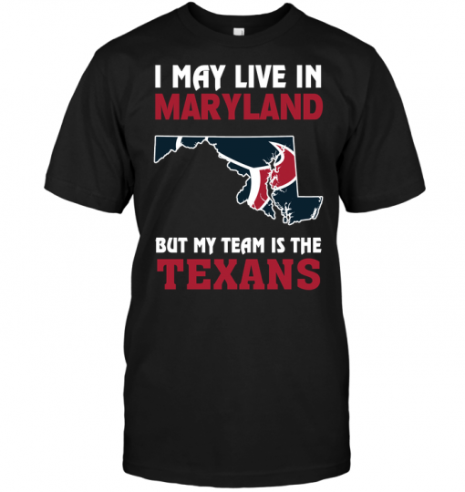 I May Live In Maryland But My Team Is The Texans