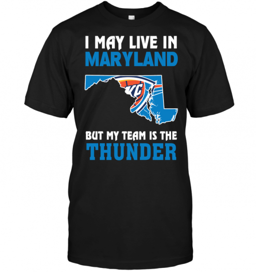 I May Live In Maryland But My Team Is The Thunder