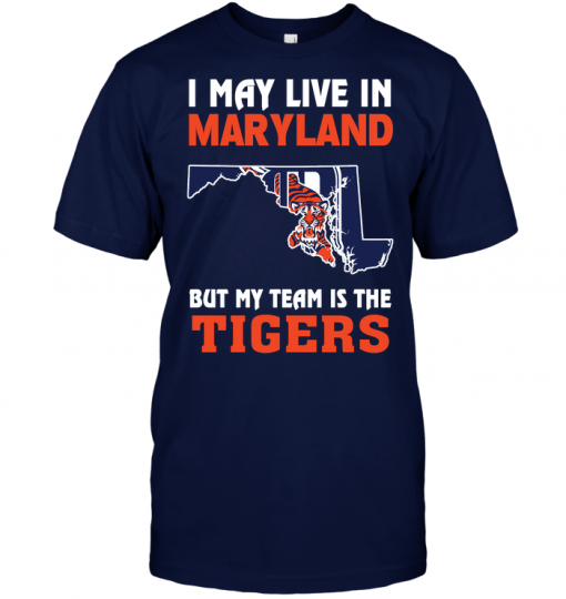 I May Live In Maryland But My Team Is The Tigers