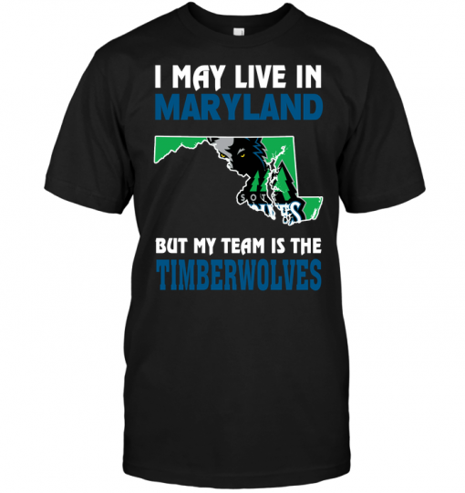 I May Live In Maryland But My Team Is The Timberwolves