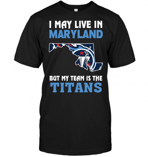 I May Live In Maryland But My Team Is The Titans