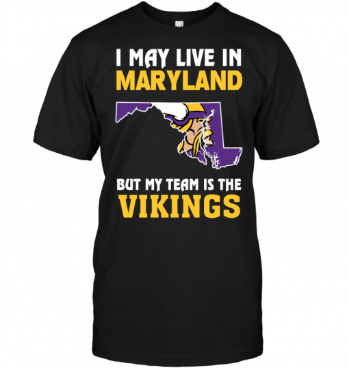 I May Live In Maryland But My Team Is The Vikings