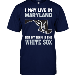 I May Live In Maryland But My Team Is The White Sox