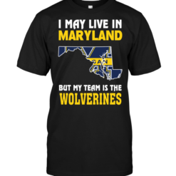 I May Live In Maryland But My Team Is The Wolverines