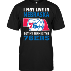 I May Live In Nebraska But My Team Is The 76ers
