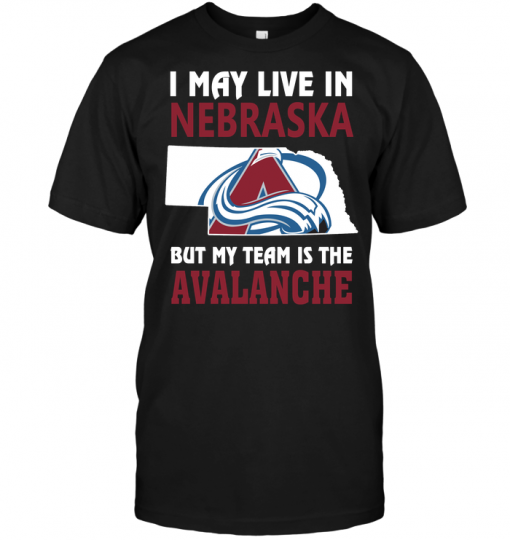 I May Live In Nebraska But My Team Is The Avalanche