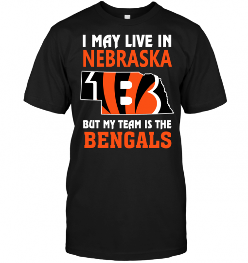 I May Live In Nebraska But My Team Is The Bengals