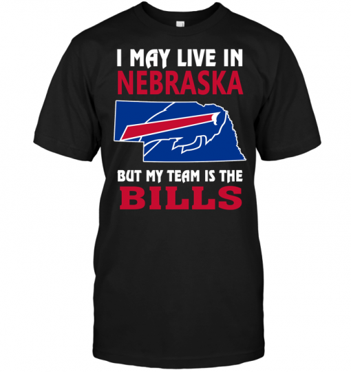 I May Live In Nebraska But My Team Is The Bills