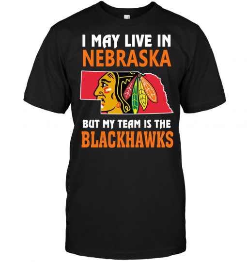 I May Live In Nebraska But My Team Is The BlackhawksI May Live In Nebraska But My Team Is The Blackhawks