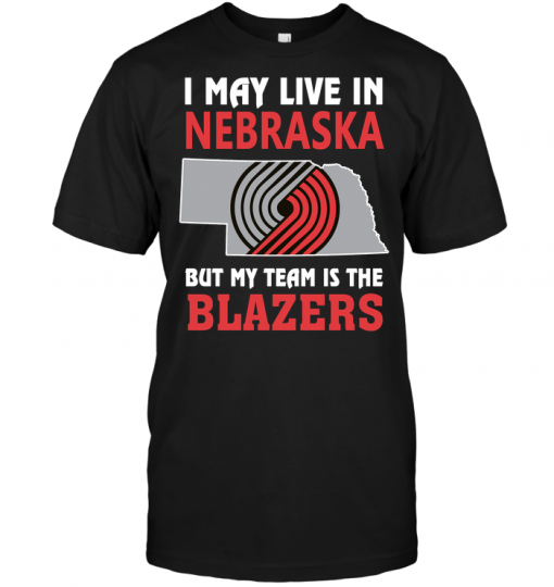 I May Live In Nebraska But My Team Is The Blazers