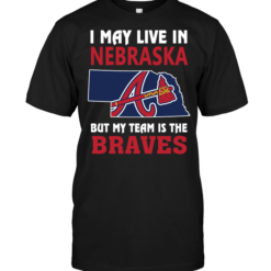 I May Live In Nebraska But My Team Is The Braves