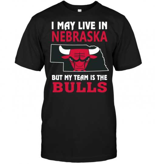 I May Live In Nebraska But My Team Is The Bulls