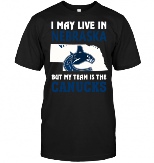 I May Live In Nebraska But My Team Is The Canucks