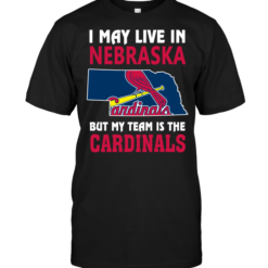 I May Live In Nebraska But My Team Is The Cardinals