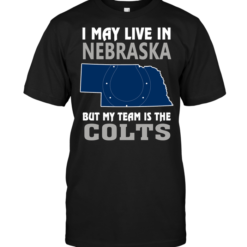 I May Live In Nebraska But My Team Is The Colts
