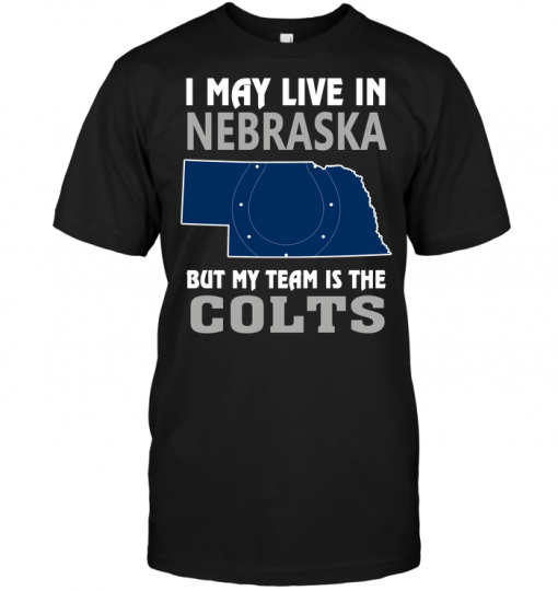 I May Live In Nebraska But My Team Is The Colts