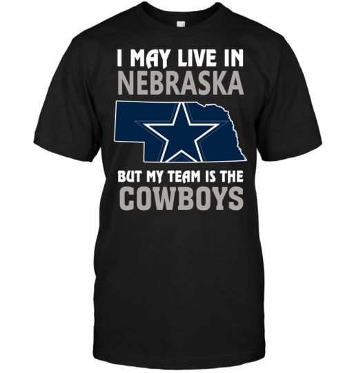 I May Live In Nebraska But My Team Is The CowboysI May Live In Nebraska But My Team Is The Cowboys