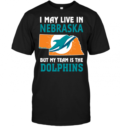 I May Live In Nebraska But My Team Is The Dolphins
