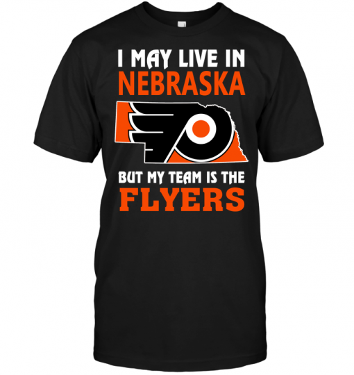 I May Live In Nebraska But My Team Is The Flyers
