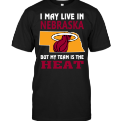 I May Live In Nebraska But My Team Is The Heat