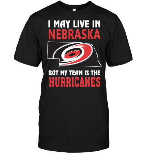 I May Live In Nebraska But My Team Is The Hurricanes
