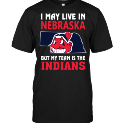 I May Live In Nebraska But My Team Is The IndiansI May Live In Nebraska But My Team Is The Indians