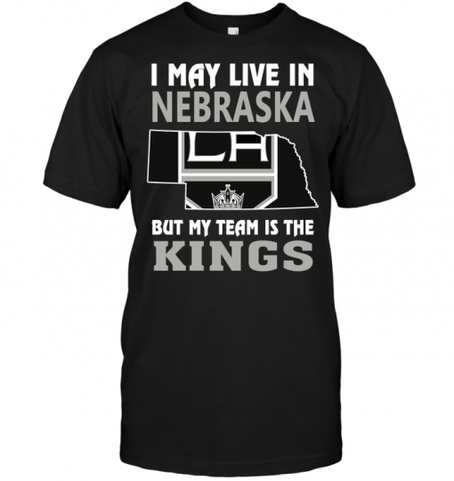 I May Live In Nebraska But My Team Is The Kings