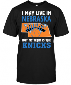 I May Live In Nebraska But My Team Is The Knicks