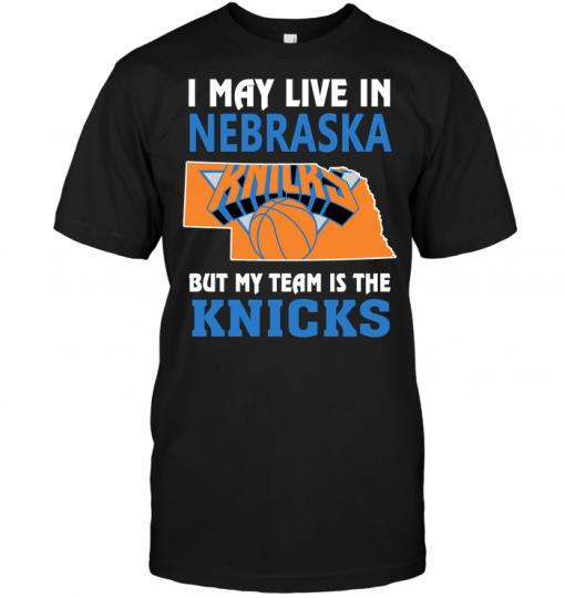 I May Live In Nebraska But My Team Is The Knicks