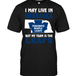I May Live In Nebraska But My Team Is The Leafs