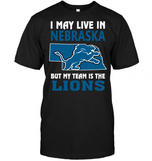 I May Live In Nebraska But My Team Is The LionsI May Live In Nebraska But My Team Is The Lions