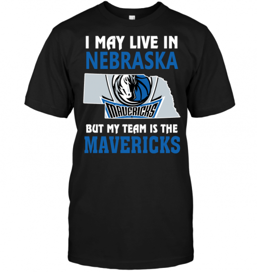 I May Live In Nebraska But My Team Is The Mavericks