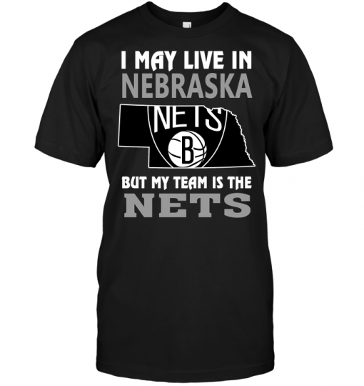 I May Live In Nebraska But My Team Is The Nets