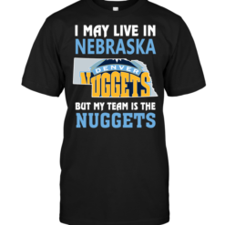 I May Live In Nebraska But My Team Is The Nuggets
