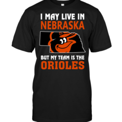 I May Live In Nebraska But My Team Is The Orioles