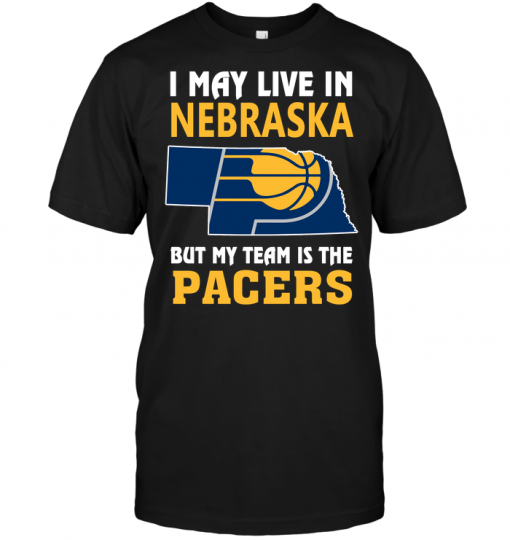 I May Live In Nebraska But My Team Is The PacersI May Live In Nebraska But My Team Is The Pacers