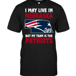 I May Live In Nebraska But My Team Is The Patriots