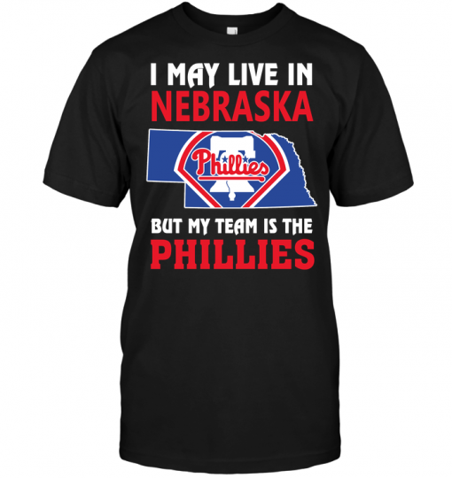 I May Live In Nebraska But My Team Is The Phillies