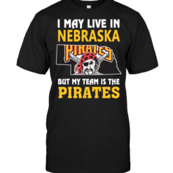 I May Live In Nebraska But My Team Is TheI May Live In Nebraska But My Team Is The Pirates Pirates