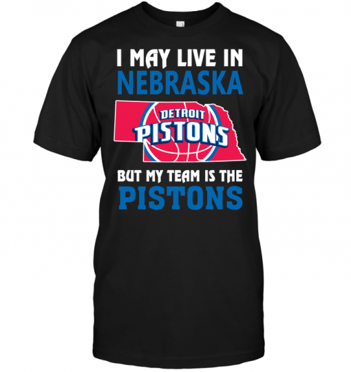 I May Live In Nebraska But My Team Is The Pistons