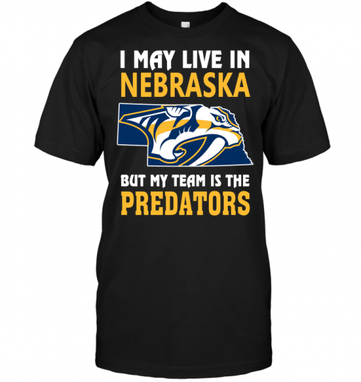I May Live In Nebraska But My Team Is The Predators