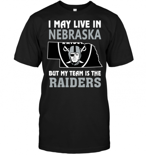I May Live In Nebraska But My Team Is The Raiders
