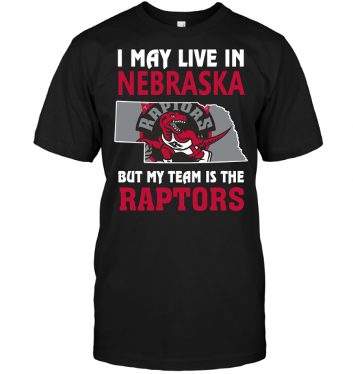 I May Live In Nebraska But My Team Is The Raptors