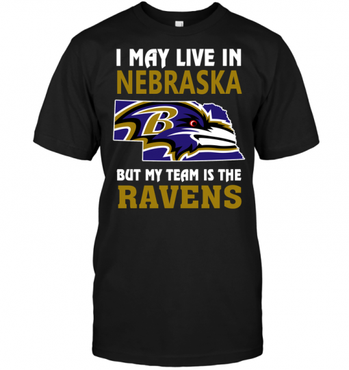 I May Live In Nebraska But My Team Is The Ravens