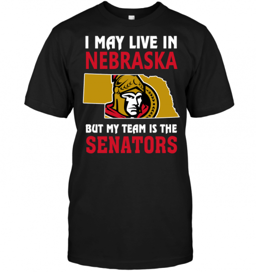 I May Live In Nebraska But My Team Is The Senators