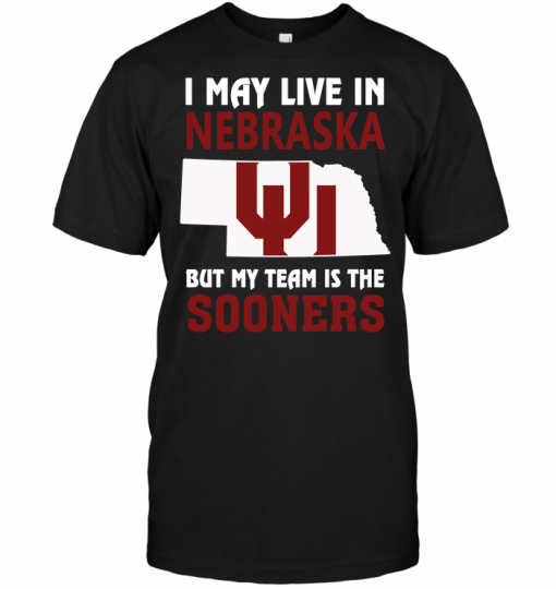 I May Live In Nebraska But My Team Is The Sooners